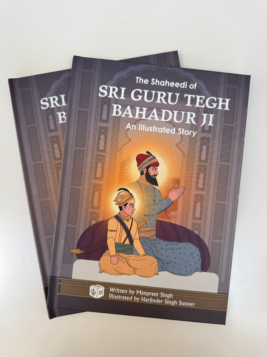 The Shaheedi of Sri Guru Tegh Bahadur Ji  - An Illustrated Story